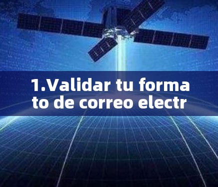 1.Validar tu formato de correo electrónico
